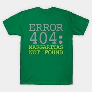 Error 404 Margaritas Not Found T-Shirt